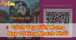 Cách vay tiền Momo nạp chơi 79KING nhanh nhất