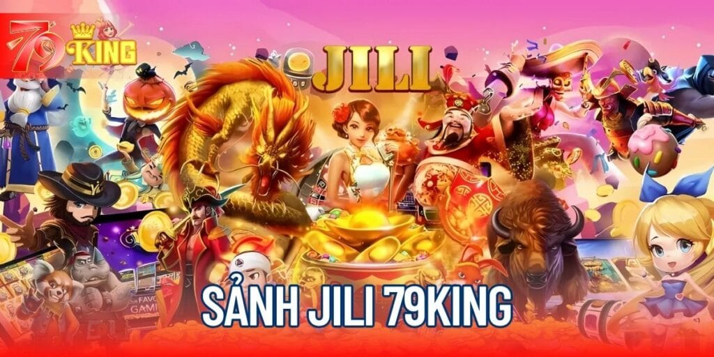Jili Games - Đối Tác Cung Cấp Game Slot Hàng Đầu Của 79KING
