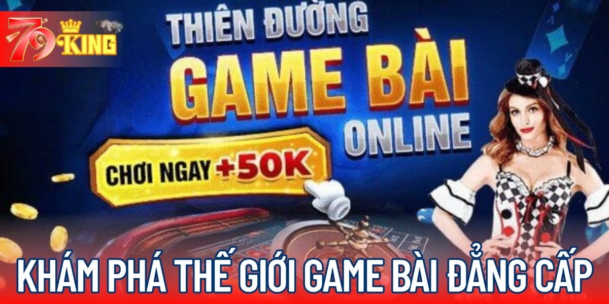 Khám phá thế giới game bài 79KING đẳng cấp