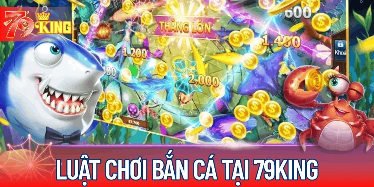 Luật chơi bắn cá 79KING